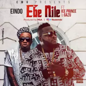 Eindo - “Ebe Nile” ft. Ice Prince & Gazu (Prod by MSA)